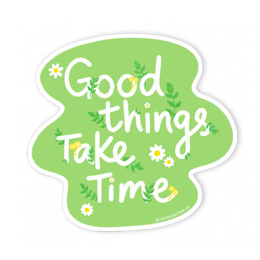 Good Things Take Time Sticker